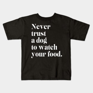 Never Trust a Dog to Watch Your Food Kids T-Shirt